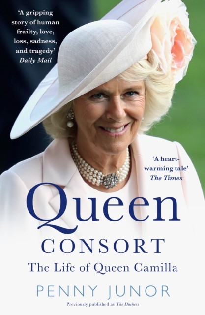 Queen Consort The Life of Queen Camilla by Penny Junor (Paperback Book)