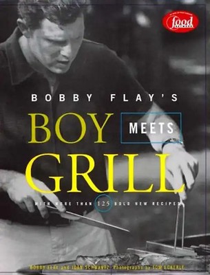 Bobby Flay's Boy Meets Grill: With More Than 125 Bold New Recipes - Flay, Bobby