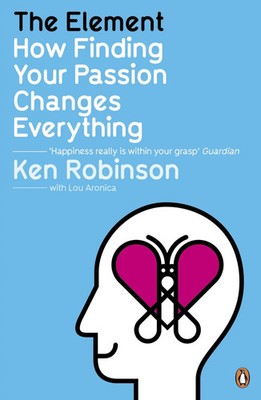 The Element | Ken Robinson (u. a.) | How Finding Your Passion Changes Everything