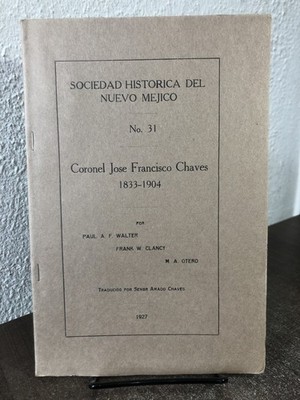 Coronel Jose Francisco Chaves, 1833-1904 [Sociedad Historica del Nuevo Mejico,..