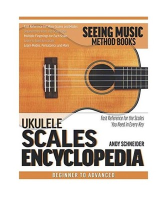 Ukulele Scales Encyclopedia: Fast Reference for the Scales You Need in Every Key