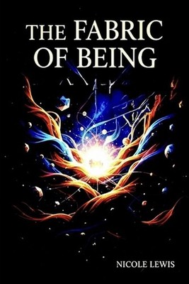 The Fabric of Being: A Relational Theory of Metaphysics by Nicole Lewis Paperbac