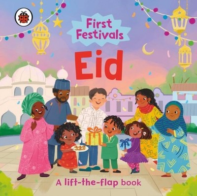 First Festivals: Eid: A Lift-the-Flap Book by Ladybird