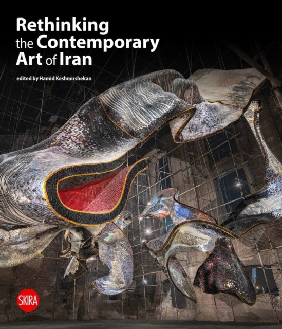 Rethinking the Contemporary Art of Iran HARDBACK 9788857249667