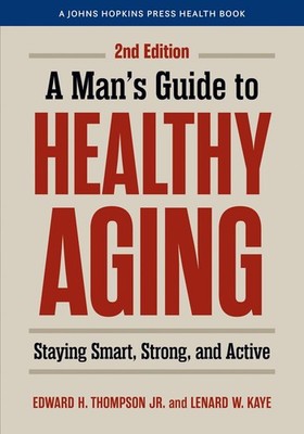 A Man's Guide to Healthy Aging: Staying Smart, Strong, and Active Paperback