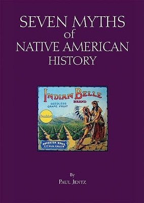 Seven Myths of Native American History by Paul Jentz NEW BOOK