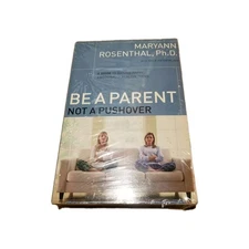 Be a Parent, Not a Pushover: A Guide to Raising Happy, Emotionally Healthy Teens