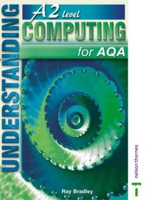 Understanding Computing for AQA A2: A2 Level,Ray Bradley