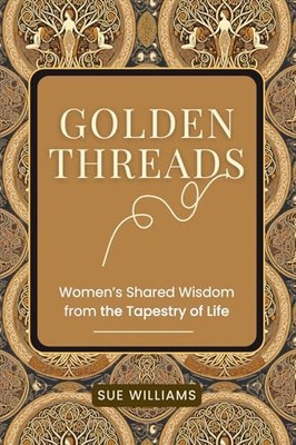 Golden Threads: Women's Shared Wisdom..., Williams, Sue