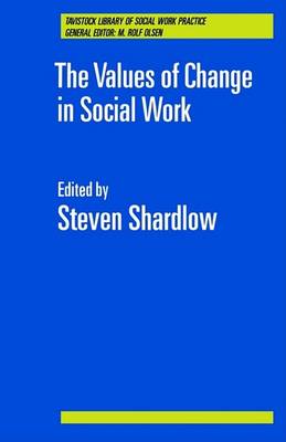 The Values of Change in Social Work (Tavistock Library of Social Work Practice)
