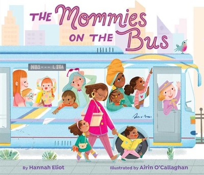 The Mommies on the Bus - board book Eliot, Hannah|O Callaghan, Airin