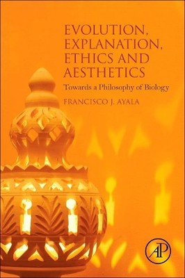 Evolution, Explanation, Ethics and Aesthetics by Francisco J.... - 9780128036938