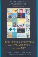Engaging Classrooms and Communities through Art: The Guide to Designing and...