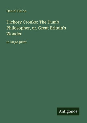 Daniel Defoe | Dickory Cronke; The Dumb Philosopher, or, Great Britain's Wonder