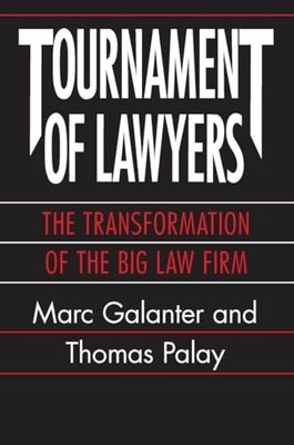 Tournament of Lawyers: The Transformation of the Big Law Firm by Marc Galanter