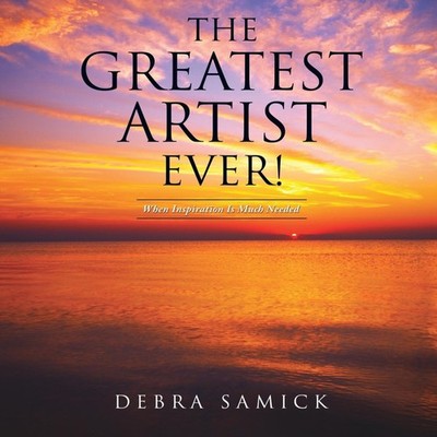 The Greatest Artist Ever! Debra Samick Hardcover Xulon Press