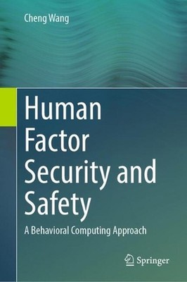 Human Factor Security and Safety: A Behavioral Computing Approach by Cheng Wang