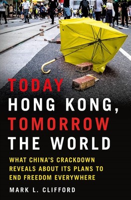 Today Hong Kong, Tomorrow the World: What China's Crackdown Reveals About It...