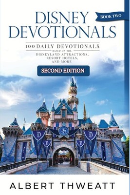 Disney Devotionals 2: 100 Daily Devotionals Based on the Disneyland Attractions,