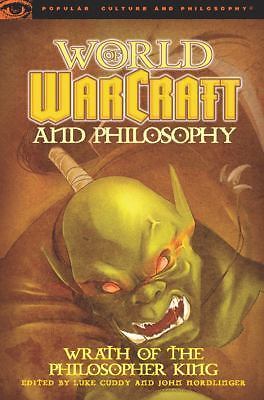World of Warcraft and Philosophy: Wrath of the Philosopher King by Luke Cuddy