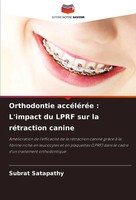 Subrat Satapathy | Orthodontie AccéLéRéE : L'impact Du Lprf Sur La RéTraction...