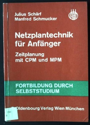 Netzplantechnik für Anfänger : Zeitplanung mit CPM u. MPM. Fortbildung durch Sel