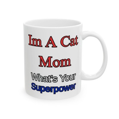 Im A Cat Mom What s Your Superpower Mug | Ceramic Coffee Cup SI2
