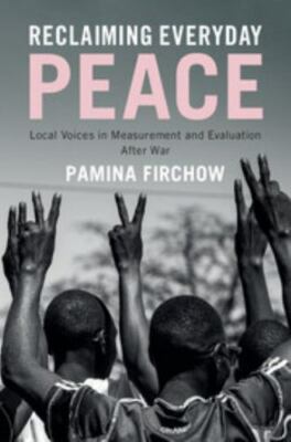 Reclaiming Everyday Peace: Local Voices in Measurement and Evaluation After ...
