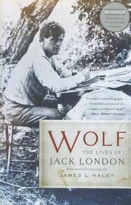 Wolf: The Lives of Jack London - Paperback By Haley, James L. - GOOD