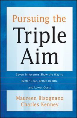 Pursuing the Triple Aim: Seven Innovators Show the Way to Better Care, Be - GOOD