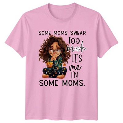 Lustiges Damen-T-Shirt Some Moms Swear Too Much Its Me Im Some Moms