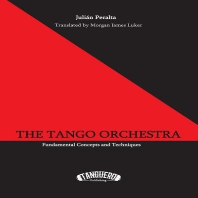 The Tango Orchestra Fundamental Concepts and Techniques Tanguero