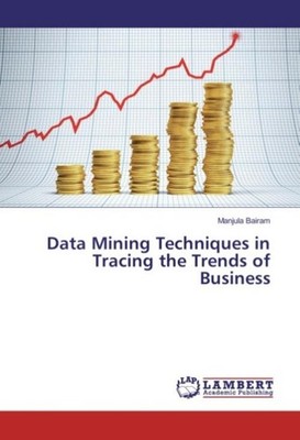 Data Mining Techniques in Tracing the Trends of Business Manjula Bairam