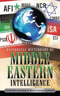 Historical Dictionary of Middle Eastern Intelligence by Ephraim Kahana (English)