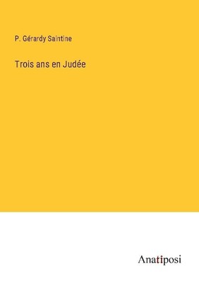 Trois ans en Judée P. Gérardy Saintine