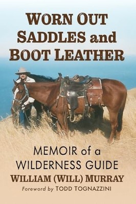 Worn Out Saddles and Boot Leather : Memoir of a Wildern -  NEW William (Will)  2