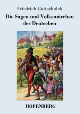 Die Sagen Und Volksm?Rchen Der Deutschen