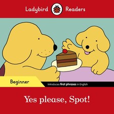 Ladybird Readers Beginner Level - Spot - Yes please, Spot! (EL .