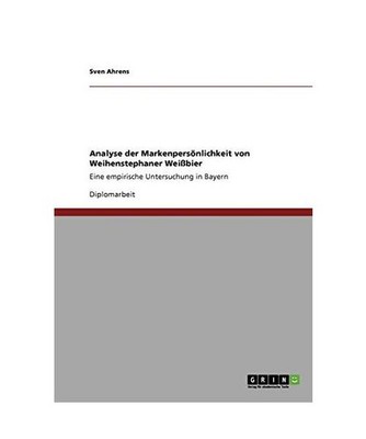 Analyse der Markenpersönlichkeit von Weihenstephaner Weißbier: Eine empirische