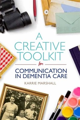 A Creative Toolkit for Communication in Dementia Care By Karrie 