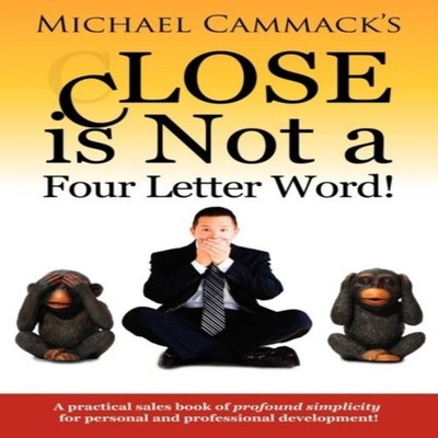 CLOSE is Not a Four Letter Word! Michael Cammack Paperback Author