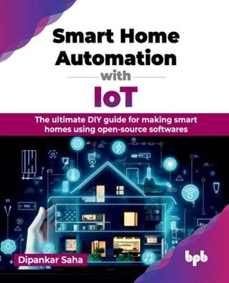 Smart Home Automation with IoT: The ultimate DIY guide for making smart homes