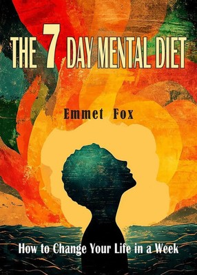 The Seven Day Mental Diet | How to Change Your Life in a Week | Emmet Fox | Buch