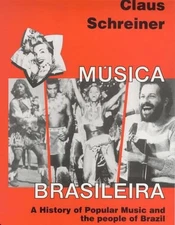 Musica Brasileira: A History of Popular Music and the People of Brazil by Claus