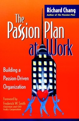 The Passion Plan at Work Building a PassionDriven by Richard Y. Chang HARDBACK
