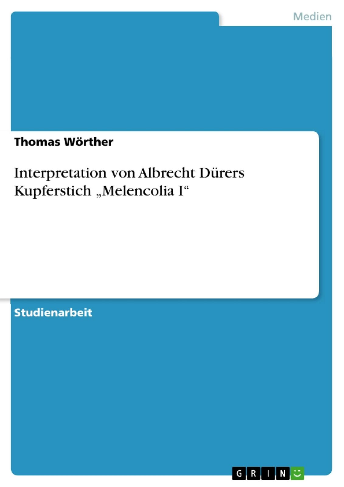 Interpretation von Albrecht Dürers Kupferstich ¿Melencolia I¿ | Buch | 978364082 - Wörther, Thomas