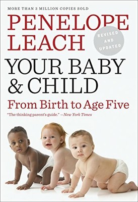 Your Baby and Child: From Birth to Age Five by Leach, Penelope 0375712038
