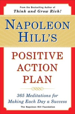 Napoleon Hill's Positive Action Plan: 365 Meditations For Making Each Day a ...