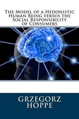 The Model of a Hedonistic Human Being versus the Social Responsibility of Consum
