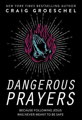 Dangerous Prayers: Because Following Jesus Was Never Meant to Be